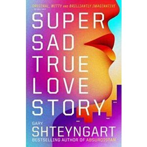 Super Sad True Love Story, Paperback - Gary Shteyngart imagine