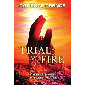Trial by Fire: An End-Times Thriller Novel, Paperback - Patience Prence imagine