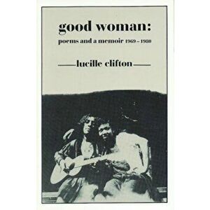Good Woman: Poems and a Memoir 1969-1980, Paperback - Lucille Clifton imagine
