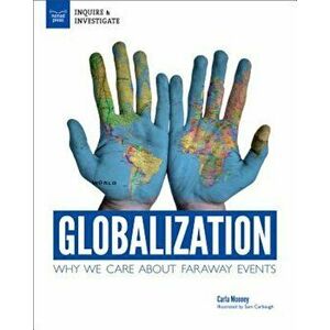 Globalization: Why We Care about Faraway Events, Paperback - Carla Mooney imagine