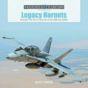 Legacy Hornets: Boeing's F/A-18 A-D Hornets of the USN and USMC, Hardcover - Brad Elward imagine