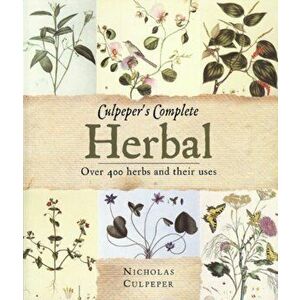 Culpeper's Herbal: Over 400 Herbs and Their Uses, Paperback - Nicholas Culpeper imagine