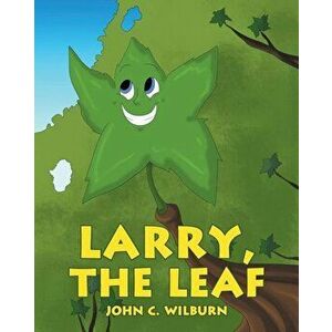 Larry, the Leaf, Paperback - John C. Wilburn imagine