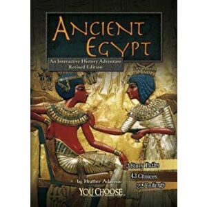 Ancient Egypt: An Interactive History Adventure, Paperback - Heather Adamson imagine
