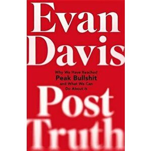 Post-Truth: Why We Have Reached Peak Bullshit and What We Can Do about It, Hardcover - Evan Davis imagine