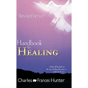 Handbook for Healing, Paperback - Charles Hunter imagine