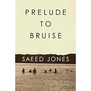 Prelude to Bruise, Paperback - Saeed Jones imagine