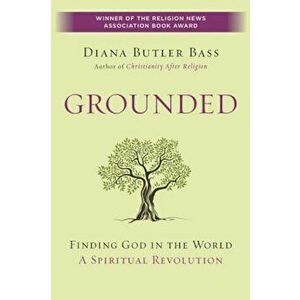 Grounded: Finding God in the World-A Spiritual Revolution, Paperback - Diana Butler Bass imagine