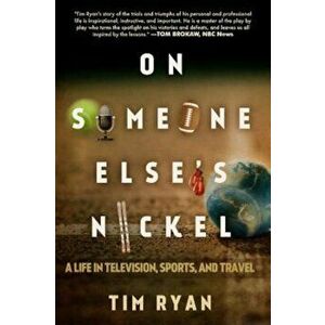 On Someone Else's Nickel: A Life in Television, Sports, and Travel, Hardcover - Tim Ryan imagine