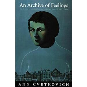 An Archive of Feelings-PB, Paperback - Ann Cvetkovich imagine
