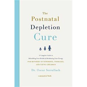 The Postnatal Depletion Cure: A Complete Guide to Rebuilding Your Health and Reclaiming Your Energy for Mothers of Newborns, Toddlers, and Young Chi, imagine