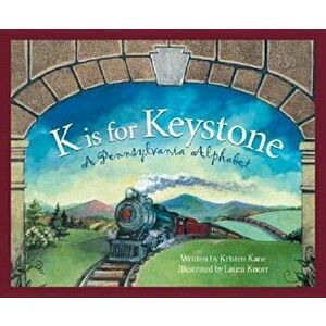 K Is for Keystonel: A Pennsylvania Alphabet, Hardcover - Kristen Kane imagine