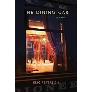 The Dining Car, Paperback - Eric Peterson imagine