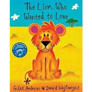 Lion Who Wanted To Love, Paperback - Giles Andreae imagine