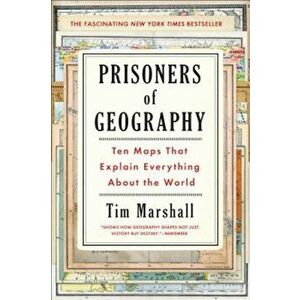 Prisoners of Geography: Ten Maps That Explain Everything about the World, Hardcover - Tim Marshall imagine