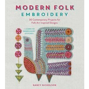 Modern Folk Embroidery: 30 Contemporary Projects for Folk Art Inspired Designs, Paperback - Nancy Nicholson imagine