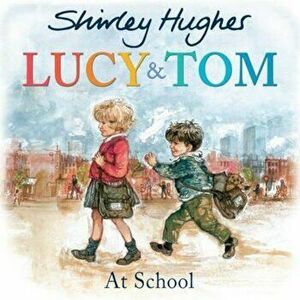 Lucy and Tom at School, Paperback - Shirley Hughes imagine