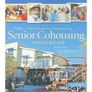 The Senior Cohousing Handbook: A Community Approach to Independent Living, Paperback - Charles Durrett imagine
