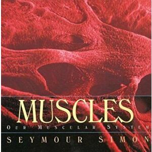 Muscles: Our Muscular System, Paperback - Seymour Simon imagine