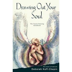 Drawing Out Your Soul: The Touch Drawing Handbook, Paperback - Deborah Koff-Chapin imagine