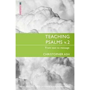Teaching Psalms Vol. 2: From Text to Message, Paperback - Christopher Ash imagine