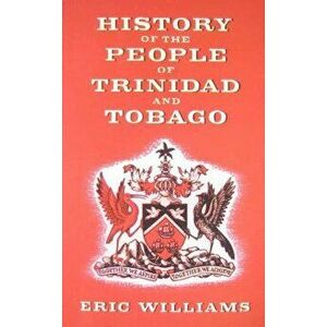 History of the People of Trinidad and Tobago, Paperback - Eric Eustace Williams imagine