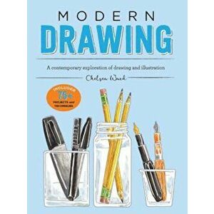 Modern Drawing: A Contemporary Exploration of Drawing and Illustration, Paperback - Chelsea Ward imagine