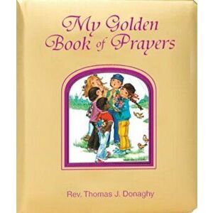 My Golden Book of Prayers, Hardcover - Thomas J. Donaghy imagine