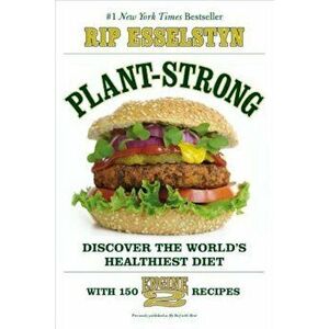 Plant-Strong: Discover the World's Healthiest Diet--With 150 Engine 2 Recipes, Paperback - Rip Esselstyn imagine
