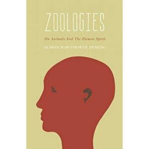 Zoologies: On Animals and the Human Spirit, Paperback - Alison Hawthorne Deming imagine
