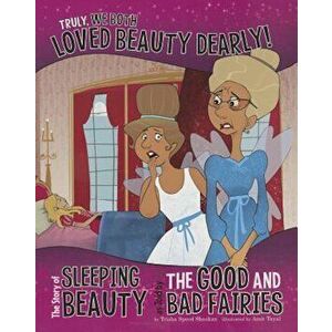 Truly, We Both Loved Beauty Dearly!: The Story of Sleeping Beauty as Told by the Good and Bad Fairies, Paperback - Trisha Speed Shaskan imagine