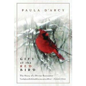 Gift of the Red Bird: A Spiritual Encounter, Paperback - Paula D'Arcy imagine