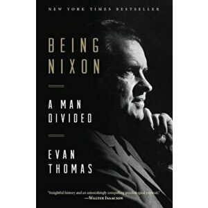 Being Nixon: A Man Divided, Paperback - Evan Thomas imagine