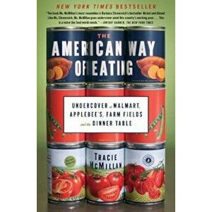 The American Way of Eating: Undercover at Walmart, Applebee's, Farm Fields and the Dinner Table, Paperback - Tracie McMillan imagine