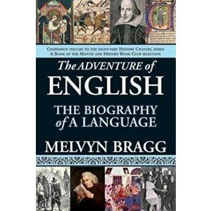 The Adventure of English: The Biography of a Language, Paperback - Melvyn Bragg imagine