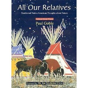 All Our Relatives: Traditional Native American Thoughts about Nature, Hardcover - Paul Goble imagine
