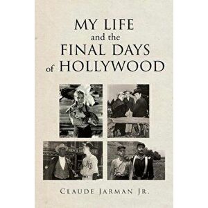 My Life and the Final Days of Hollywood, Paperback - Claude Jarman Jr imagine