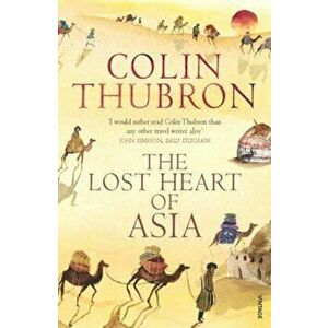 Lost Heart Of Asia, Paperback - Colin Thubron imagine