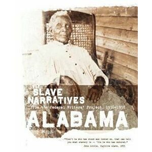 Alabama Slave Narratives: Slave Narratives from the Federal Writers' Project 1936-1938, Paperback - Federal Writers' Project of the Works Pr imagine