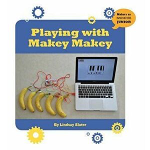 Playing with Makey Makey, Paperback - Lindsay Slater imagine