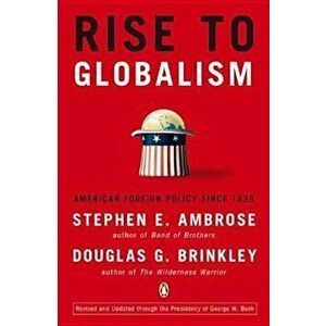 Rise to Globalism: American Foreign Policy Since 1938, Paperback - Stephen E. Ambrose imagine