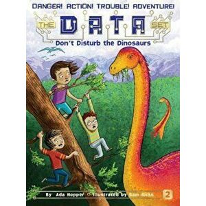 Don't Disturb the Dinosaurs, Paperback - Ada Hopper imagine