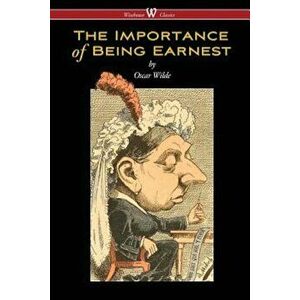 The Importance of Being Earnest (Wisehouse Classics Edition), Paperback - Oscar Wilde imagine