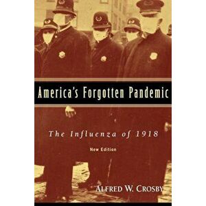 America's Forgotten Pandemic: The Influenza of 1918, Paperback - Alfred W. Crosby imagine