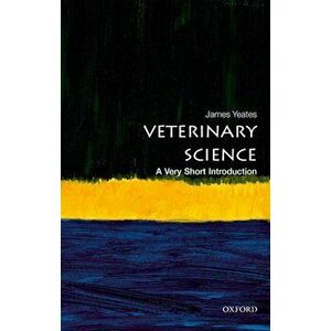 Veterinary Science: A Very Short Introduction, Paperback - James Yeates imagine