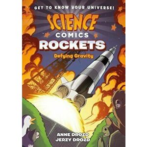Science Comics: Rockets: Defying Gravity, Paperback - Anne Drozd imagine