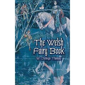 The Welsh Fairy Book, Paperback - W. Jenkyn Thomas imagine
