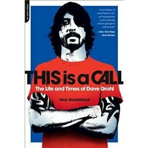 This Is a Call: The Life and Times of Dave Grohl, Paperback - Paul Brannigan imagine