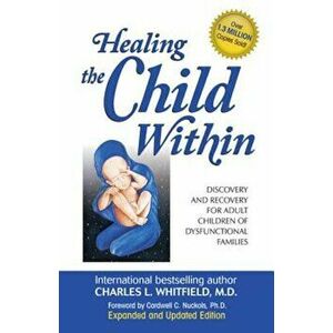 Healing the Child Within: Discovery and Recovery for Adult Children of Dysfunctional Families, Paperback - Cardwell Nuckols Ph. D. imagine