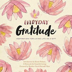 Everyday Gratitude: Inspiration for Living Life as a Gift, Paperback - A. Network for Grateful Living imagine